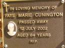 Faye Marie CUNNINGTON,
died 12 July 2002 aged 64 years;
Bribie Island Memorial Gardens, Caboolture Shire