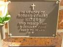 
Robert Edward WATERS,
died 5 Jan 2000 aged 70 years;
Bribie Island Memorial Gardens, Caboolture Shire
