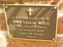 Eric Leslie MOLE,
died 29 Aug 2005 aged 92 years;
Bribie Island Memorial Gardens, Caboolture Shire