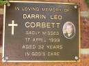 Darrin Leo CORBETT,
died 17 April 1999 aged 32 years;
Bribie Island Memorial Gardens, Caboolture Shire