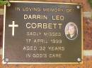 
Darrin Leo CORBETT,
died 17 April 1999 aged 32 years;
Bribie Island Memorial Gardens, Caboolture Shire
