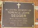 Terence John SEGGER,
died 1 Feb 2006 aged 60 years;
Bribie Island Memorial Gardens, Caboolture Shire