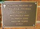 Maurice Thomas MITCHELL,
died 26 March 2002 aged 86 years;
Bribie Island Memorial Gardens, Caboolture Shire