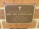 
Ben VAN DORSSELAER,
died 5 Oct 2005 aged 75 years;
Bribie Island Memorial Gardens, Caboolture Shire
