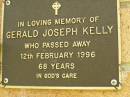 Gerald Joseph KELLY,
died 12 Feb 1996 aged 68 years;
Bribie Island Memorial Gardens, Caboolture Shire