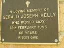 
Gerald Joseph KELLY,
died 12 Feb 1996 aged 68 years;
Bribie Island Memorial Gardens, Caboolture Shire
