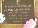 
Joyce Lilian BULL,
died 2 Feb 2006 aged 92 years;
Bribie Island Memorial Gardens, Caboolture Shire
