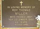 Roy Thomas MILLER,
died 16 Dec 1986 aged 66 years;
Bribie Island Memorial Gardens, Caboolture Shire