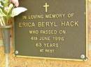 
Erica Beryl HACK,
died 4 June 1996 aged 63 years;
Bribie Island Memorial Gardens, Caboolture Shire
