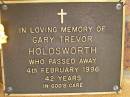 
Gary Trevor HOLDSWORTH,
died 4 Feb 1996 aged 42 years;
Bribie Island Memorial Gardens, Caboolture Shire
