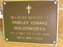 
Stanley Edward HOLDSWORTH,
27-1-1927 - 17-10-2006;
Bribie Island Memorial Gardens, Caboolture Shire
