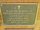 Arthur Morris (Harro) HARRINGTON,
died 13 Nov 1999 aged 68 years;
Bribie Island Memorial Gardens, Caboolture Shire