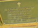 Neville James WILLIAMS,
born 23-12-1926,
died 1 April 2000;
Bribie Island Memorial Gardens, Caboolture Shire
