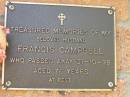 
Francis CAMPBELL,
husband,
died 31-10-98 aged 76 years;
Bribie Island Memorial Gardens, Caboolture Shire
