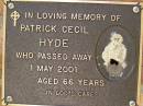 Patrick Cecil HYDE,
died 1 May 2001 aged 66 years;
Bribie Island Memorial Gardens, Caboolture Shire