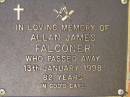 Allan James FALCONER,
died 13 Jan 1998 aged 82 years;
Bribie Island Memorial Gardens, Caboolture Shire