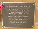 Douglas John ARMSTRONG,
died 25 Oct 2002 aged 35 years;
Bribie Island Memorial Gardens, Caboolture Shire