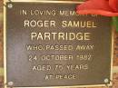 Roger Samuel PARTRIDGE,
died 24 Oct 1982 aged 75 years;
Bribie Island Memorial Gardens, Caboolture Shire