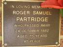 
Roger Samuel PARTRIDGE,
died 24 Oct 1982 aged 75 years;
Bribie Island Memorial Gardens, Caboolture Shire
