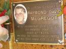 Raymond David MCGREGOR,
died 23 Aug 2002 aged 67 years;
Bribie Island Memorial Gardens, Caboolture Shire