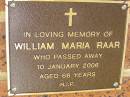 William Maria RAAR, died 10 Jan 2006 aged 66 years; Bribie Island Memorial Gardens, Caboolture Shire 