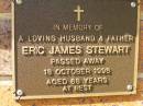 
Eric James STEWART,
husband father,
died 18 Oct 1996 aged 68 years;
Bribie Island Memorial Gardens, Caboolture Shire
