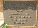 David Andrew (Pilot) ROYLE,
accidentally killed 3 Dec 1999 aged 32 years;
Bribie Island Memorial Gardens, Caboolture Shire