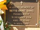 Bette-Anne SANG,
died 19 Dec 2004 aged 55 years;
Bribie Island Memorial Gardens, Caboolture Shire