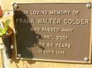 Frank Walter COLDER, died 4 April 2001 aged 84 years; Bribie Island Memorial Gardens, Caboolture Shire 