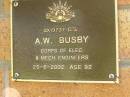 A.W. BUSBY,
died 25-6-2002 aged 92 years;
Bribie Island Memorial Gardens, Caboolture Shire