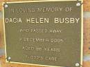 
Dacia Helen BUSBY,
died 9 Dec 2005 aged 86 years;
Bribie Island Memorial Gardens, Caboolture Shire
