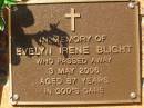 Evelyn Irene BLIGHT,
died 3 May 2006 aged 87 years;
Bribie Island Memorial Gardens, Caboolture Shire