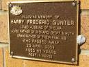 Harry Frederic GUNTER,
husband of Thelma,
father of Richard, Geoff & Ruth,
grandfather,
died 23 April 2004 aged 85 years;
Bribie Island Memorial Gardens, Caboolture Shire