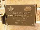 Brian Richard PALMER,
died 1 May 2006 aged 54 years;
Bribie Island Memorial Gardens, Caboolture Shire