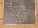 Stanley Raymond MUSGROVE,
died 10 June 1995 aged 71 years;
Bribie Island Memorial Gardens, Caboolture Shire