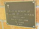 
William (Bill) MCKAIG,
died 3 Oct 1996 aged 78 years;
Bribie Island Memorial Gardens, Caboolture Shire
