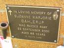 Suanne Marjorie DAHLERUP,
died 29 Sept 2001 aged 68 years;
Bribie Island Memorial Gardens, Caboolture Shire