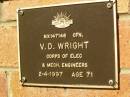 
V.D. WRIGHT,
died 2-4-1997 aged 71 years;
Bribie Island Memorial Gardens, Caboolture Shire
