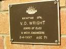 V.D. WRIGHT,
died 2-4-1997 aged 71 years;
Bribie Island Memorial Gardens, Caboolture Shire