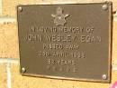 John Wesley EGAN,
died 25 April 1998 aged 82 years;
Bribie Island Memorial Gardens, Caboolture Shire