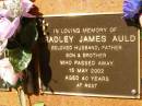 Bradley James AULD,
husband father son brother,
died 15 May 2002 aged 40 years;
Bribie Island Memorial Gardens, Caboolture Shire