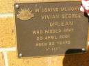 
Vivian George MCLEAN,
died 20 April 2001 aged 82 years;
Bribie Island Memorial Gardens, Caboolture Shire
