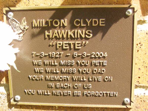 Milton Clyde (Pete) HAWKINS,  | dad,  | 7-3-1927 - 5-3-2004;  | Bribie Island Memorial Gardens, Caboolture Shire  | 