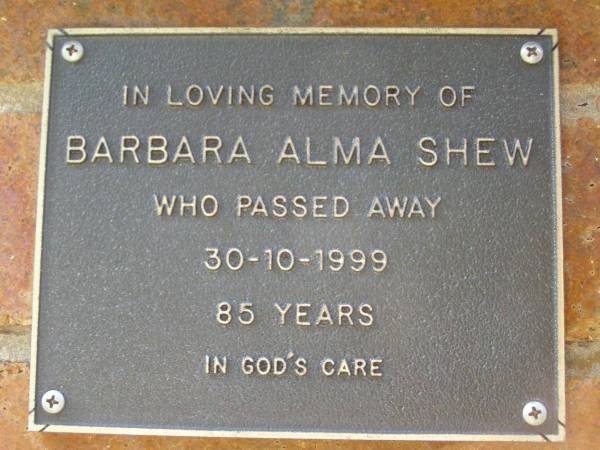 Barbara Alma SHEW,  | died 30-10-1999 aged 85 years;  | Bribie Island Memorial Gardens, Caboolture Shire  | 