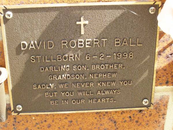 David Robert BALL,  | stillborn 6-2-1998,  | son brother grandson nephew;  | Bribie Island Memorial Gardens, Caboolture Shire  | 