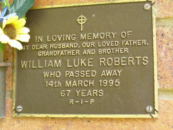 William Luke ROBERTS,  | husband father grandfather brother,  | died 14 March 1995 aged 67 years;  | Bribie Island Memorial Gardens, Caboolture Shire  | 