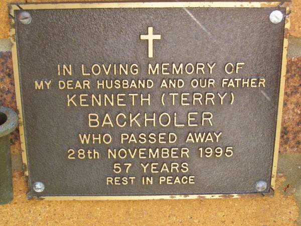 Kenneth (Terry) BACKHOLER,  | husband father,  | died 28 Nov 1995 aged 57 years;  | Bribie Island Memorial Gardens, Caboolture Shire  | 