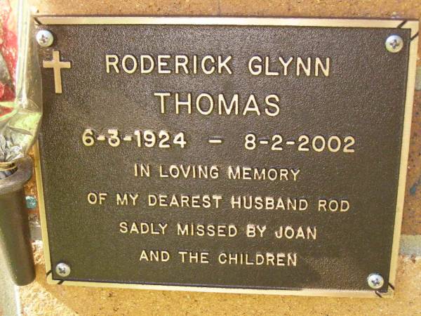 Roderick Glynn THOMAS,  | 6-3-1924 - 8-2-2002,  | husband of Joan,  | children;  | Bribie Island Memorial Gardens, Caboolture Shire  | 