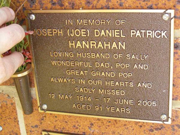 Joseph (Joe) Daniel Patrick HANRAHAN,  | husband of Sally,  | dad pop great-grandpop,  | 12 May 1914 - 17 June 2005 aged 91 years;  | Bribie Island Memorial Gardens, Caboolture Shire  | 
