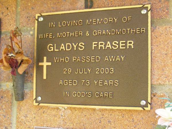 Gladys FRASER,  | wife mother grandmother,  | died 29 July 2003 aged 73 years;  | Bribie Island Memorial Gardens, Caboolture Shire  | 